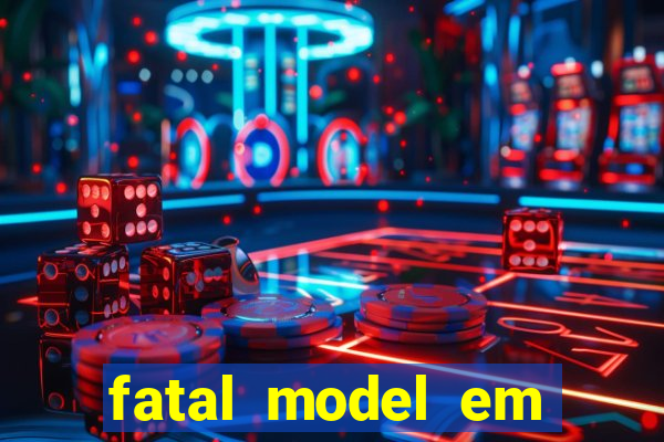 fatal model em cruz das almas